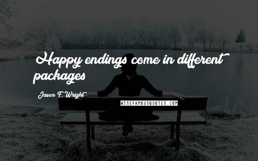 Jason F. Wright Quotes: Happy endings come in different packages