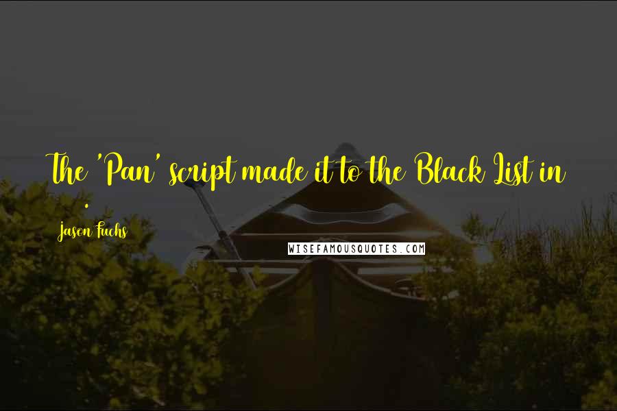 Jason Fuchs Quotes: The 'Pan' script made it to the Black List in 2013.