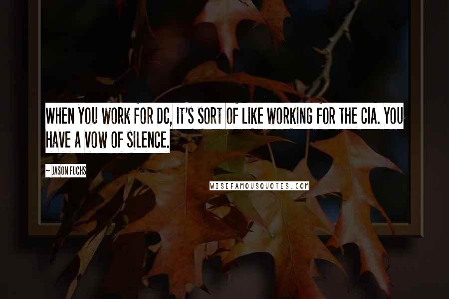 Jason Fuchs Quotes: When you work for DC, it's sort of like working for the CIA. You have a vow of silence.