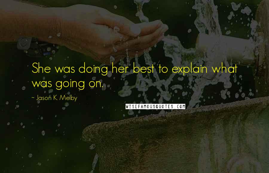 Jason K. Melby Quotes: She was doing her best to explain what was going on.