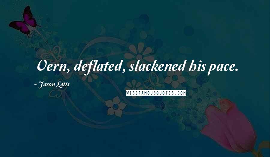 Jason Letts Quotes: Vern, deflated, slackened his pace.