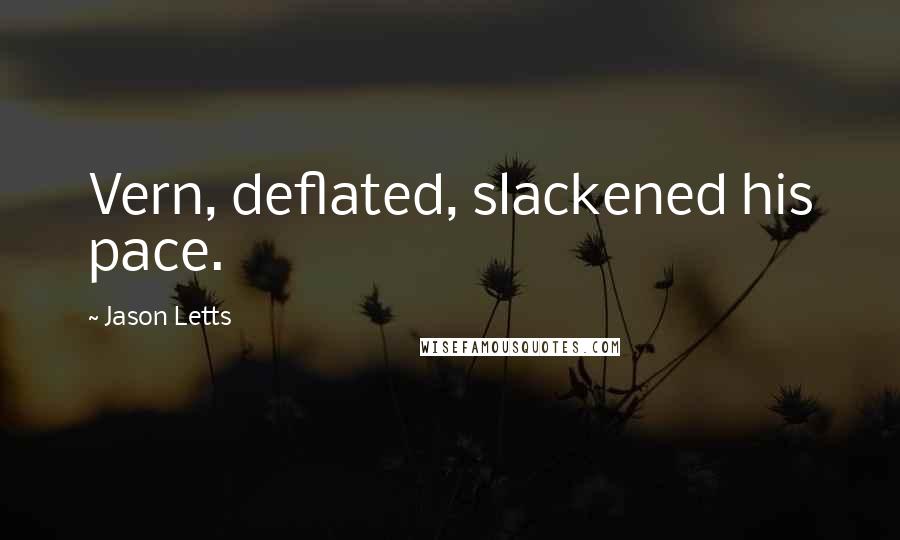 Jason Letts Quotes: Vern, deflated, slackened his pace.