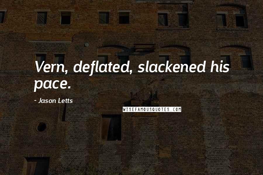 Jason Letts Quotes: Vern, deflated, slackened his pace.