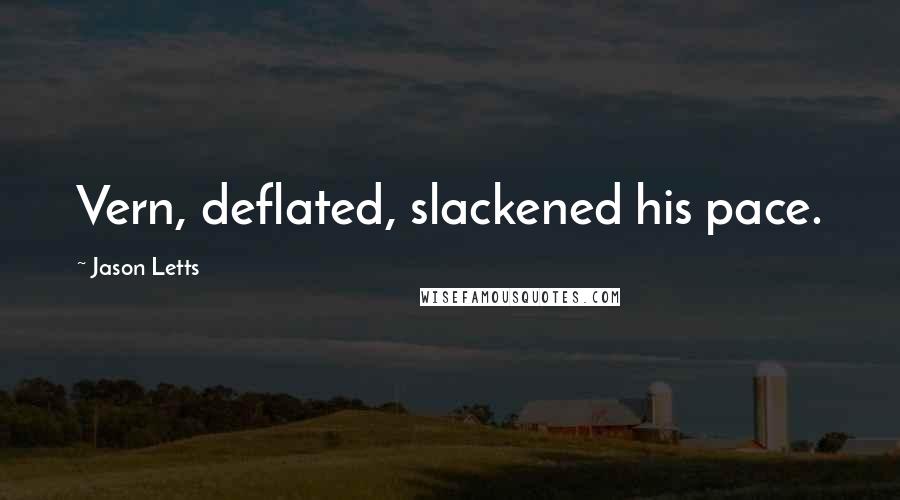 Jason Letts Quotes: Vern, deflated, slackened his pace.