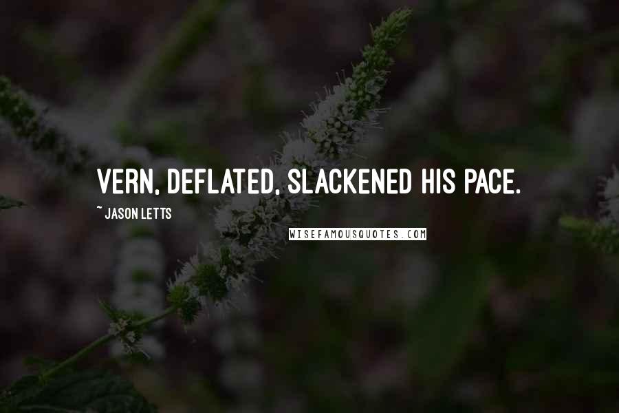 Jason Letts Quotes: Vern, deflated, slackened his pace.