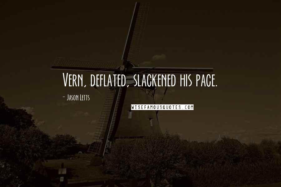 Jason Letts Quotes: Vern, deflated, slackened his pace.