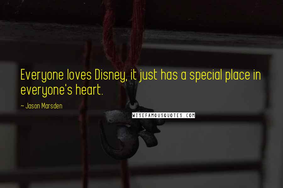 Jason Marsden Quotes: Everyone loves Disney, it just has a special place in everyone's heart.