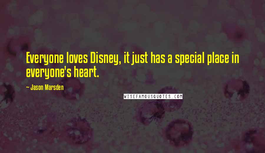 Jason Marsden Quotes: Everyone loves Disney, it just has a special place in everyone's heart.