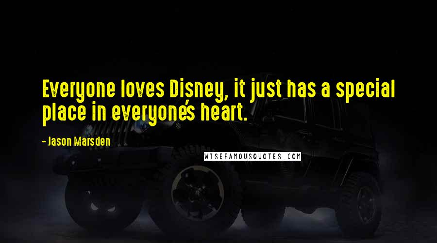 Jason Marsden Quotes: Everyone loves Disney, it just has a special place in everyone's heart.