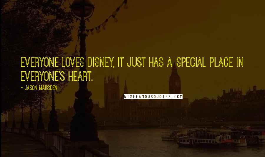 Jason Marsden Quotes: Everyone loves Disney, it just has a special place in everyone's heart.