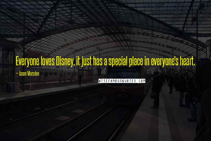 Jason Marsden Quotes: Everyone loves Disney, it just has a special place in everyone's heart.