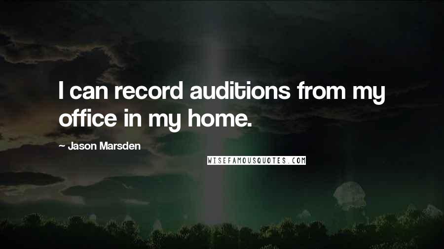 Jason Marsden Quotes: I can record auditions from my office in my home.