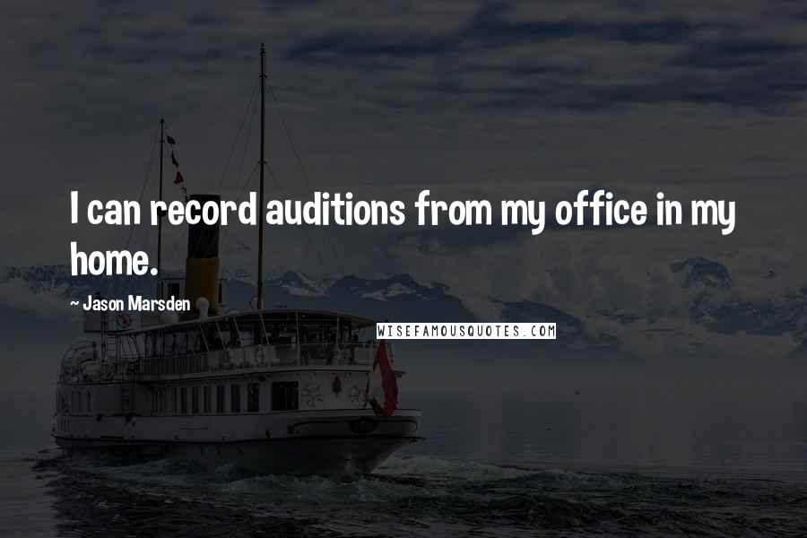 Jason Marsden Quotes: I can record auditions from my office in my home.