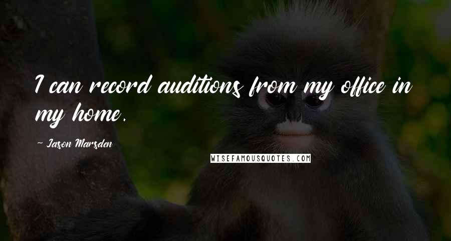 Jason Marsden Quotes: I can record auditions from my office in my home.