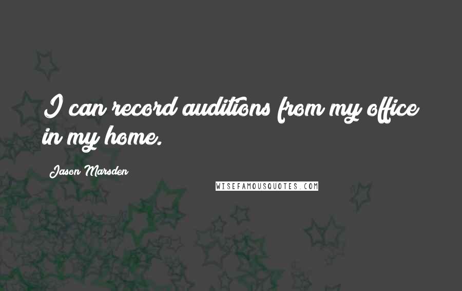 Jason Marsden Quotes: I can record auditions from my office in my home.