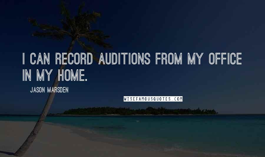 Jason Marsden Quotes: I can record auditions from my office in my home.