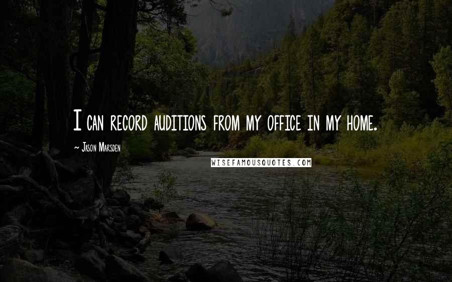 Jason Marsden Quotes: I can record auditions from my office in my home.