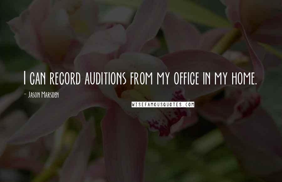 Jason Marsden Quotes: I can record auditions from my office in my home.