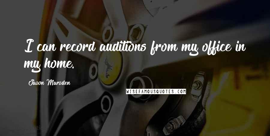 Jason Marsden Quotes: I can record auditions from my office in my home.