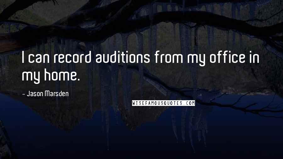 Jason Marsden Quotes: I can record auditions from my office in my home.