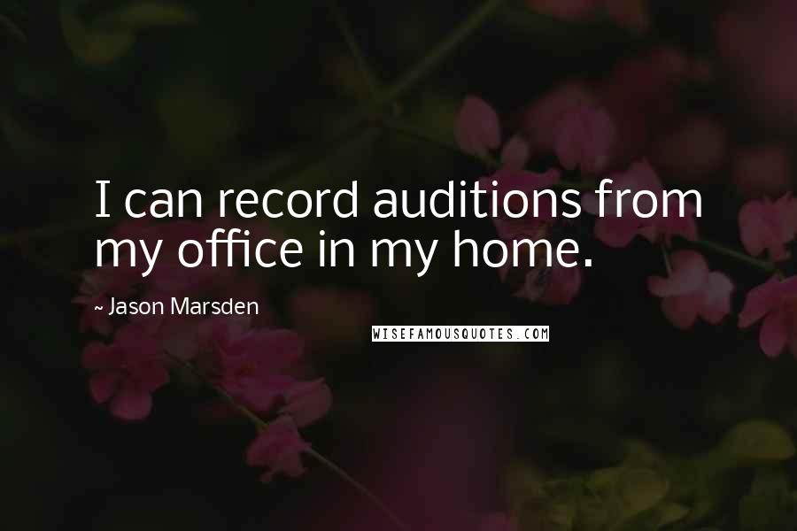 Jason Marsden Quotes: I can record auditions from my office in my home.