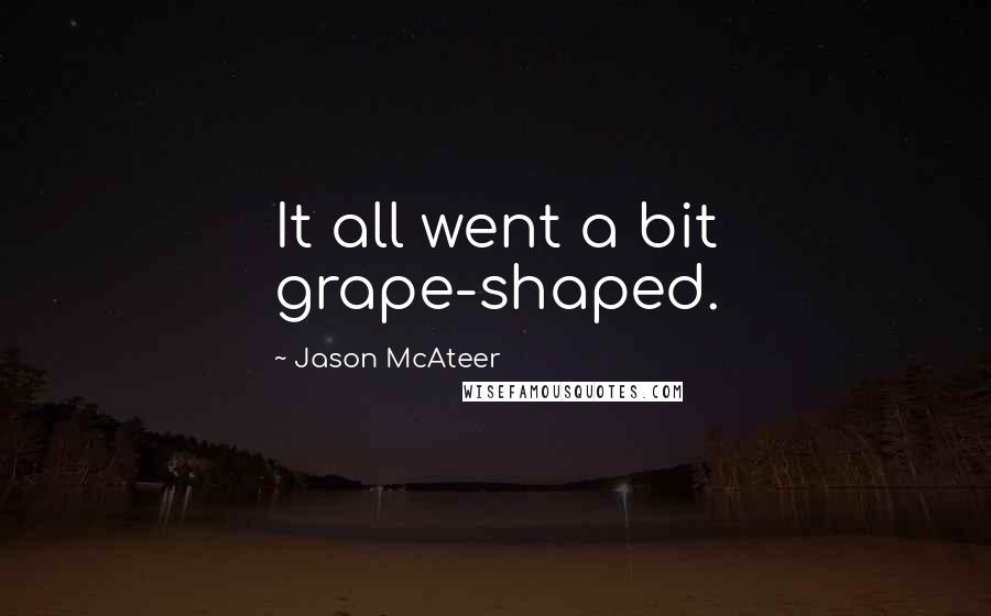 Jason McAteer Quotes: It all went a bit grape-shaped.