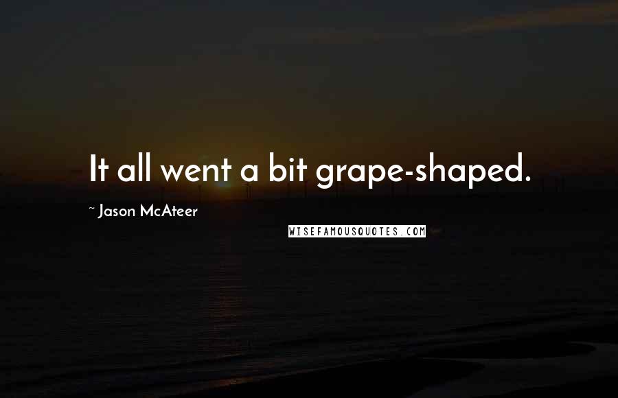 Jason McAteer Quotes: It all went a bit grape-shaped.