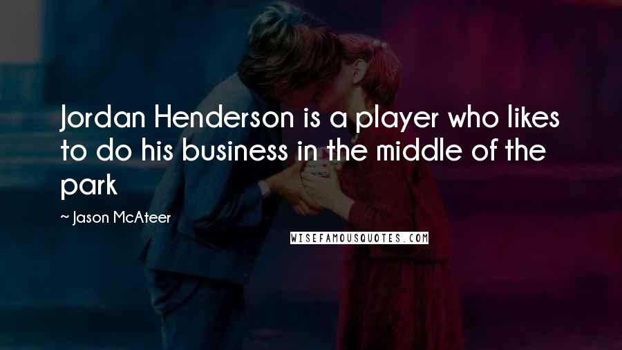 Jason McAteer Quotes: Jordan Henderson is a player who likes to do his business in the middle of the park