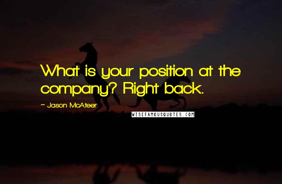 Jason McAteer Quotes: What is your position at the company? Right back.