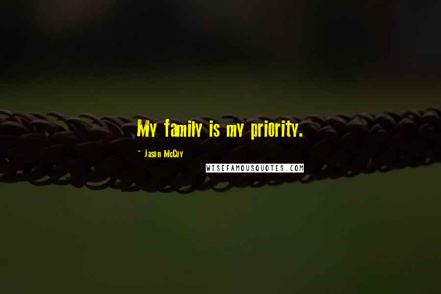 Jason McCoy Quotes: My family is my priority.