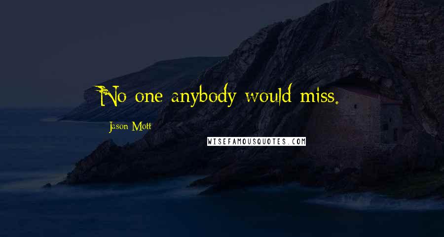 Jason Mott Quotes: No one anybody would miss.