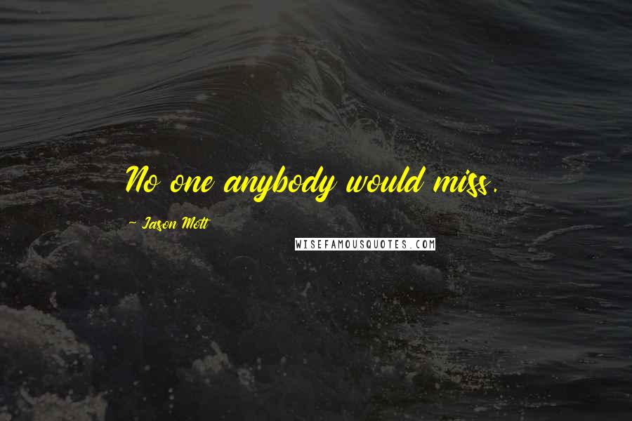 Jason Mott Quotes: No one anybody would miss.