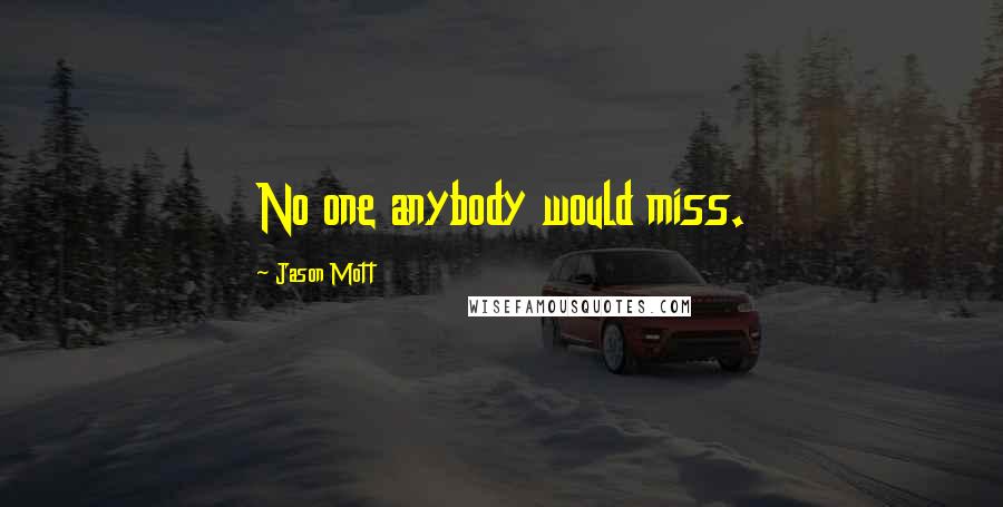 Jason Mott Quotes: No one anybody would miss.