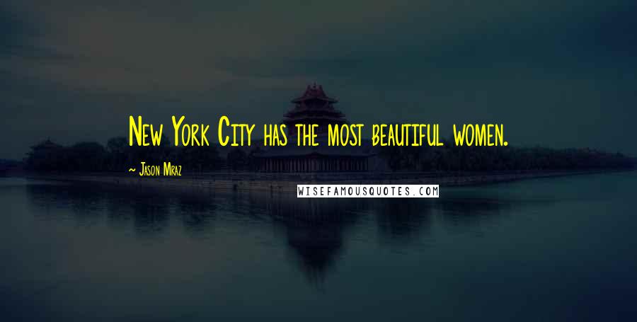 Jason Mraz Quotes: New York City has the most beautiful women.