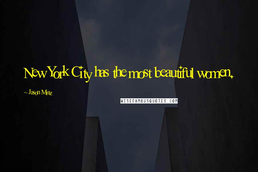 Jason Mraz Quotes: New York City has the most beautiful women.