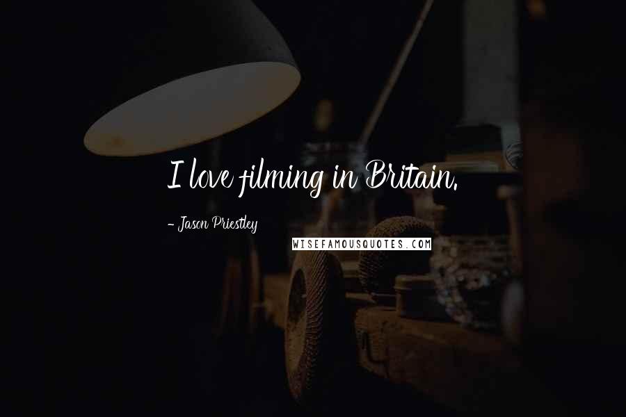 Jason Priestley Quotes: I love filming in Britain.