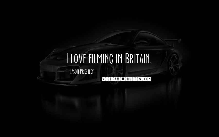 Jason Priestley Quotes: I love filming in Britain.