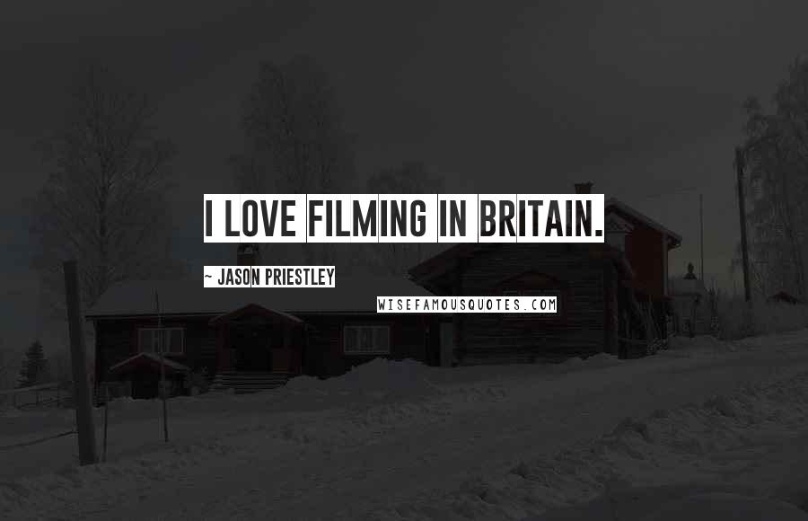 Jason Priestley Quotes: I love filming in Britain.
