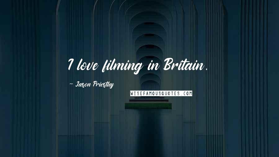 Jason Priestley Quotes: I love filming in Britain.