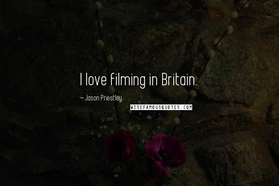 Jason Priestley Quotes: I love filming in Britain.