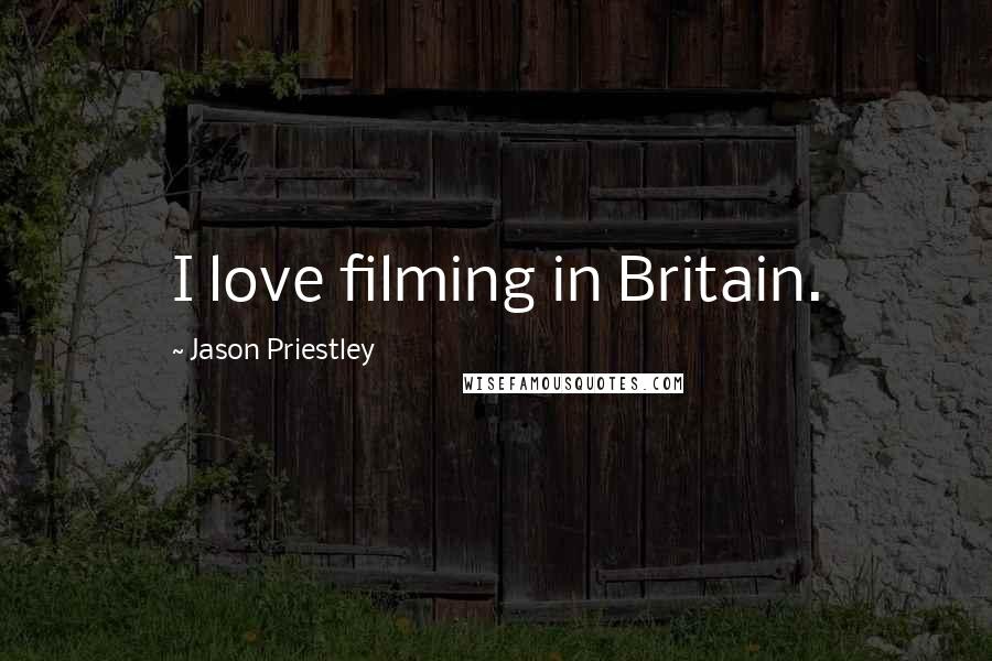 Jason Priestley Quotes: I love filming in Britain.