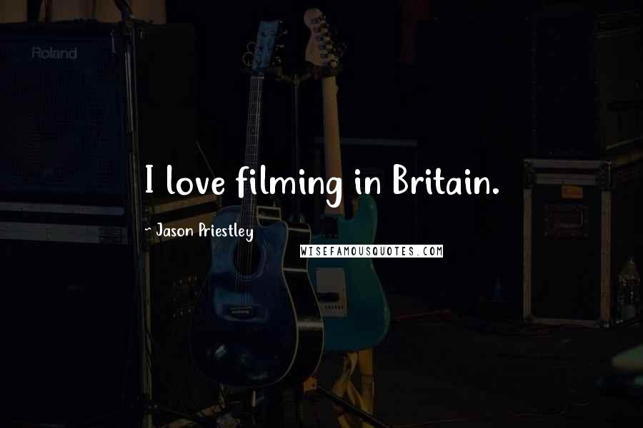 Jason Priestley Quotes: I love filming in Britain.