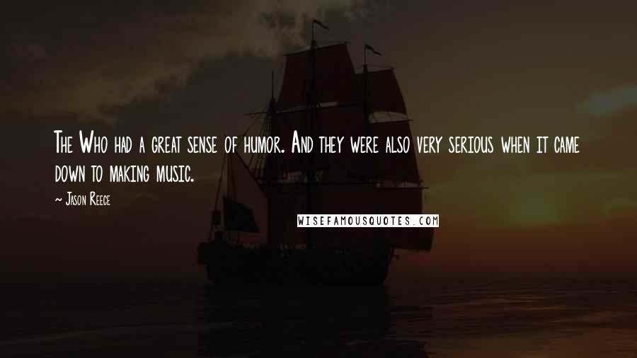 Jason Reece Quotes: The Who had a great sense of humor. And they were also very serious when it came down to making music.