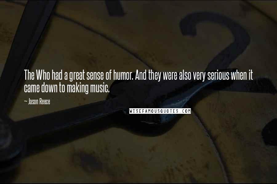 Jason Reece Quotes: The Who had a great sense of humor. And they were also very serious when it came down to making music.