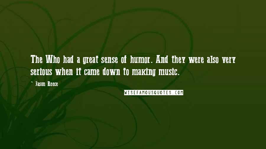 Jason Reece Quotes: The Who had a great sense of humor. And they were also very serious when it came down to making music.