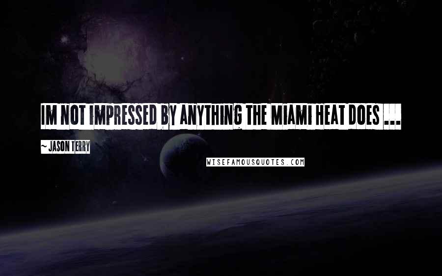 Jason Terry Quotes: Im not impressed by anything the Miami Heat does ...
