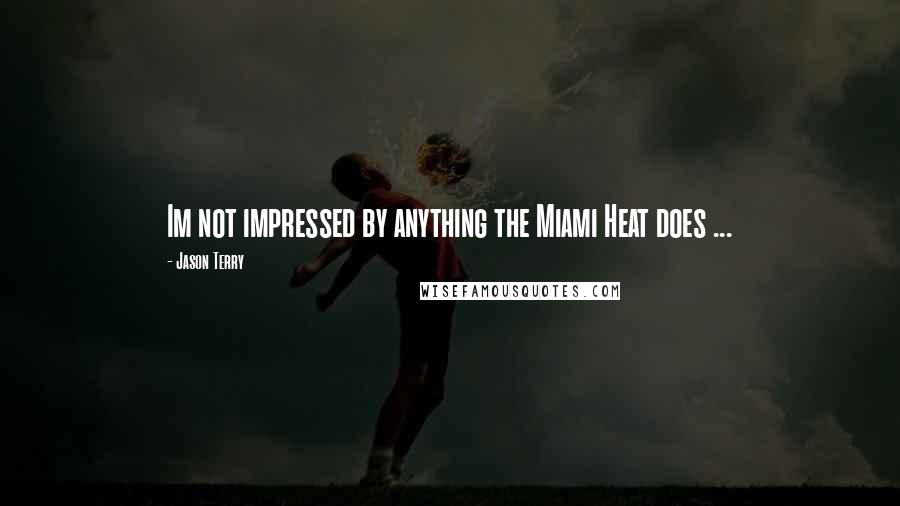 Jason Terry Quotes: Im not impressed by anything the Miami Heat does ...