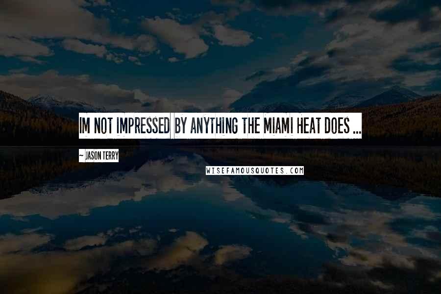 Jason Terry Quotes: Im not impressed by anything the Miami Heat does ...