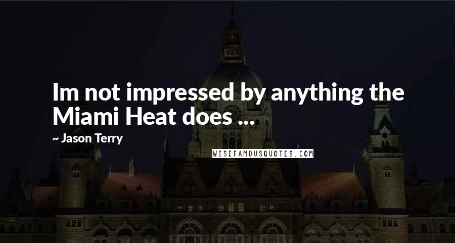 Jason Terry Quotes: Im not impressed by anything the Miami Heat does ...