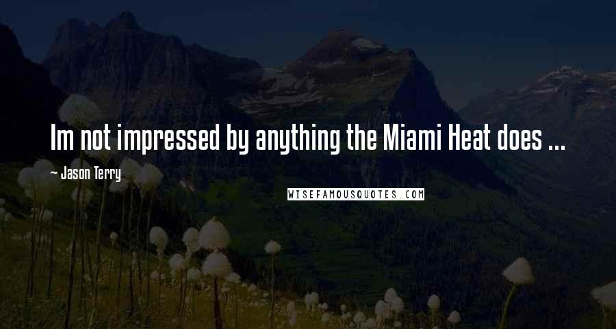 Jason Terry Quotes: Im not impressed by anything the Miami Heat does ...